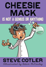 Title: Cheesie Mack Is Not a Genius or Anything, Author: Steve Cotler