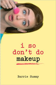 Title: I So Don't Do Makeup, Author: Barrie Summy
