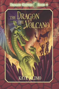 Title: The Dragon in the Volcano (Dragon Keepers Series #4), Author: Kate Klimo