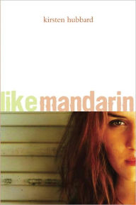 Title: Like Mandarin, Author: Kirsten Hubbard