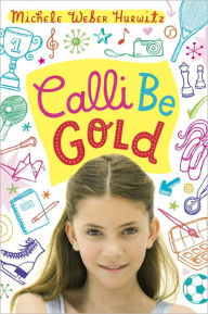 Title: Calli Be Gold, Author: Michele Weber Hurwitz