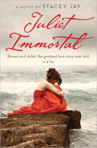 Title: Juliet Immortal, Author: Stacey Jay