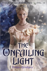 Title: The Unfailing Light (The Katerina Trilogy Series #2), Author: Robin Bridges
