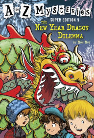 Title: The New Year Dragon Dilemma (A to Z Mysteries Super Edition #5), Author: Ron Roy