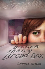 Title: Bigger than a Bread Box, Author: Laurel Snyder