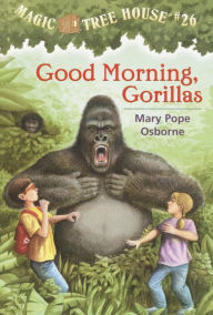 Title: Good Morning, Gorillas (Magic Tree House Series #26), Author: Mary Pope Osborne