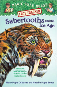 Title: Magic Tree House Fact Tracker #12: Sabertooths and the Ice Age: A Nonfiction Companion to Magic Tree House #7: Sunset of the Sabertooth, Author: Mary Pope Osborne