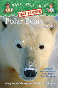 Title: Magic Tree House Fact Tracker #16: Polar Bears and the Arctic: A Nonfiction Companion to Magic Tree House #12: Polar Bears Past Bedtime, Author: Mary Pope Osborne