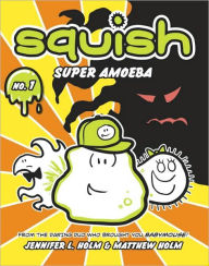 Title: Super Amoeba (Squish Series #1), Author: Jennifer L. Holm