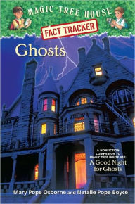 Title: Magic Tree House Fact Tracker #20: Ghosts: A Nonfiction Companion to Magic Tree House Merlin Mission Series #14: A Good Night for Ghosts, Author: Mary Pope Osborne