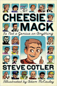 Title: Cheesie Mack Is Not a Genius or Anything, Author: Steve Cotler