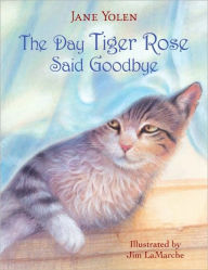 Title: The Day Tiger Rose Said Goodbye, Author: Jane Yolen