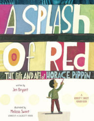 Title: A Splash of Red: The Life and Art of Horace Pippin, Author: Jen Bryant