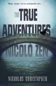 Title: The True Adventures of Nicolo Zen, Author: Nicholas Christopher