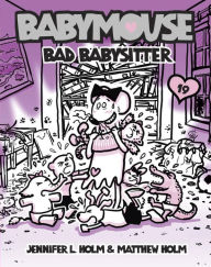 Title: Babymouse #19: Bad Babysitter, Author: Jennifer L. Holm