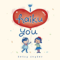 Title: I Haiku You, Author: Betsy E. Snyder