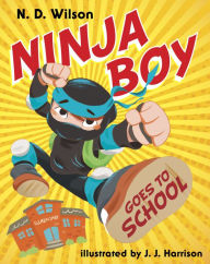 Title: Ninja Boy Goes to School, Author: N. D. Wilson