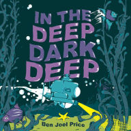 Title: In the Deep Dark Deep, Author: Ben Joel Price