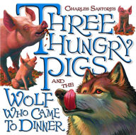 Title: Three Hungry Pigs and the Wolf Who Came to Dinner, Author: Charles Santore