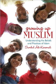 Title: Growing Up Muslim: Understanding the Beliefs and Practices of Islam, Author: Sumbul Ali-Karamali