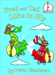 Title: Fred and Ted Like to Fly, Author: Peter Eastman