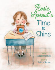 Title: Rosie Sprout's Time to Shine, Author: Allison Wortche