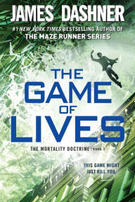 Title: The Game of Lives (Mortality Doctrine Series #3), Author: James Dashner