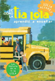 Title: De cómo tía Lola aprendio a ensenar / How Tía Lola Learned to Teach, Author: Julia Alvarez