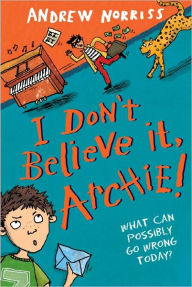 Title: I Don't Believe It, Archie!, Author: Andrew Norriss