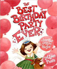 Title: The Best Birthday Party Ever, Author: Jennifer LaRue Huget