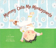 Title: Mommy Calls Me Monkeypants, Author: J. D. Lester