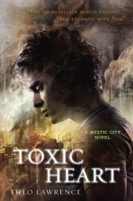 Title: Toxic Heart: A Mystic City Novel, Author: Theo Lawrence