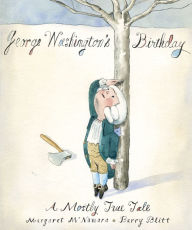 Title: George Washington's Birthday: A Mostly True Tale, Author: Margaret McNamara