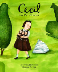 Title: Cecil the Pet Glacier, Author: Matthea Harvey