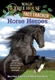 Title: Magic Tree House Fact Tracker #27: Horse Heroes: A Nonfiction Companion to Magic Tree House Merlin Mission Series #21: Stallion by Starlight, Author: Mary Pope Osborne