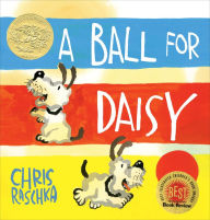 Title: A Ball for Daisy: (Caldecott Medal Winner), Author: Chris Raschka