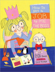 Title: How to Get a Job...by Me, the Boss, Author: Sally Lloyd-Jones
