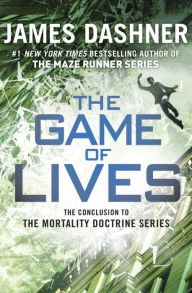 Title: The Game of Lives (The Mortality Doctrine, Book Three), Author: James Dashner