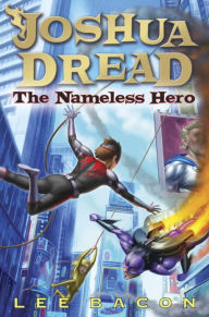 Title: Joshua Dread #2: The Nameless Hero, Author: Lee Bacon