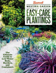 Title: Sunset Western Garden Book of Easy-Care Plantings: The Ultimate Guide to Low-Water..., Author: The Editors of Sunset