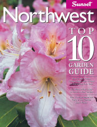 Title: NORTHWEST TOP 10 GARDEN GUIDE: THE 10 BEST ROSES, 10 BEST TREES--THE 10 BEST OF..., Author: The Editors of Sunset