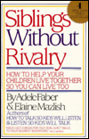 Title: Siblings without Rivalry: How to Help Your Children Live Together so You Can Live Too, Author: Adele Faber