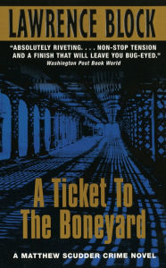 Title: A Ticket to the Boneyard (Matthew Scudder Series #8), Author: Lawrence Block