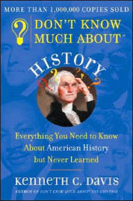 Title: Don't Know Much About History: Everything You Need to Know About American History but Never Learned, Author: Kenneth C. Davis