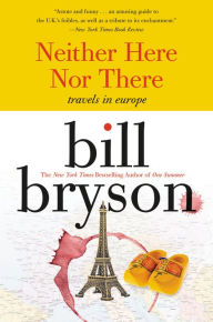 Title: Neither Here Nor There:: Travels in Europe, Author: Bill Bryson