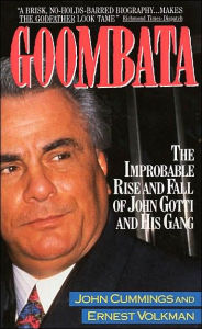 Title: Goombata: The Improbable Rise and Fall of John Gotti and His Gang, Author: John Cummings