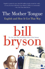 Title: The Mother Tongue: English and How it Got that Way, Author: Bill Bryson