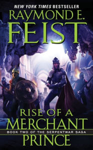 Title: Rise of a Merchant Prince (Serpentwar Saga Series #2), Author: Raymond E. Feist