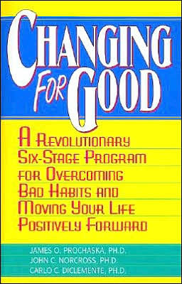 Changing for Good: A Revolutionary Six-Stage Program Overcoming Bad Habits and Moving Your Life Positively Forward