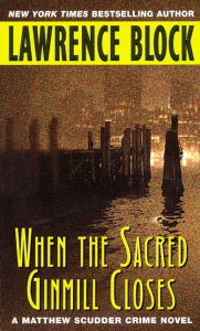 Title: When the Sacred Ginmill Closes (Matthew Scudder Series #6), Author: Lawrence Block